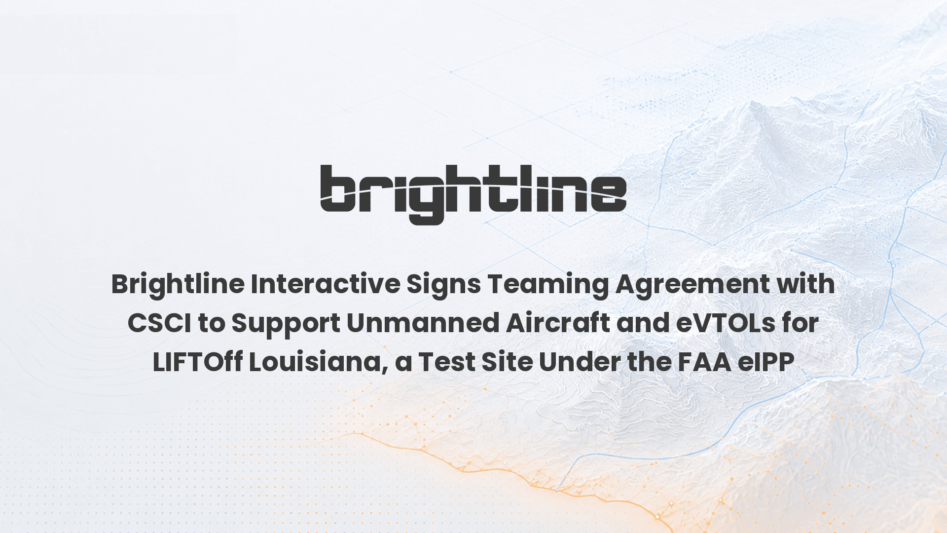 Brightline Interactive Signs Teaming Agreement with CSCI to Support Unmanned Aircraft and eVTOLs for LIFTOff Louisiana, a Test Site Under the FAA eIPP
